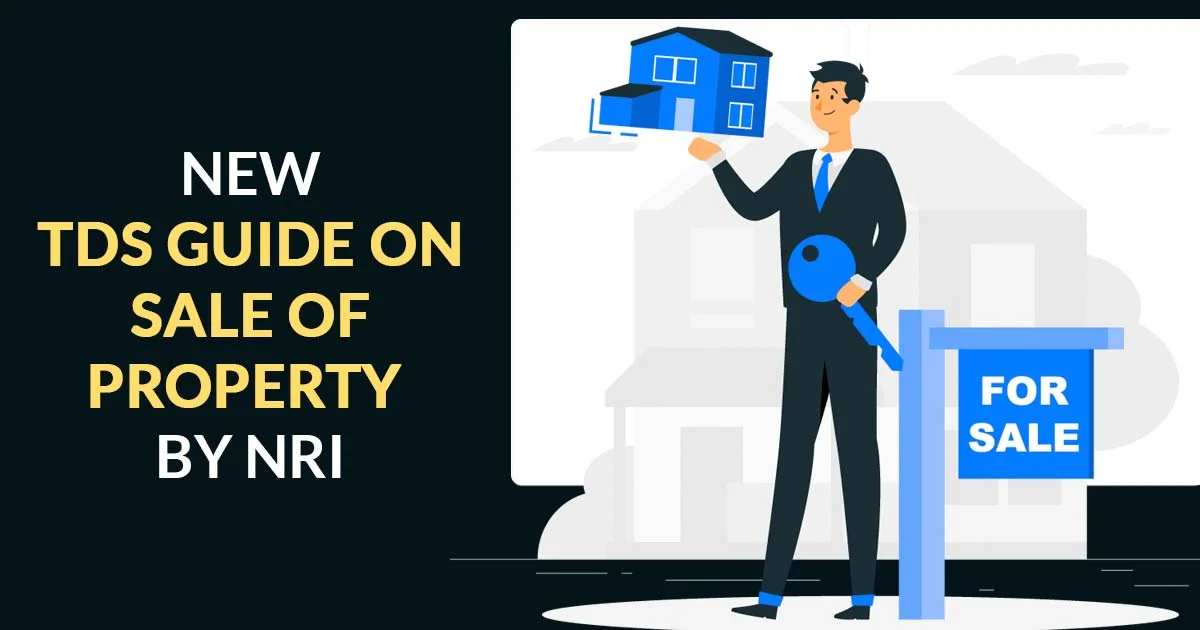 TDS on Property Sale by NRI: Rules and Reliefs